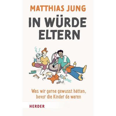 In Würde Eltern, Taschenbuch von Matthias Jung, Herder, 978-3-451-60181-1