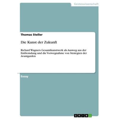 Die Kunst der Zukunft, Taschenbuch von Thomas Steller, GRIN, 978-3-640-80666-9