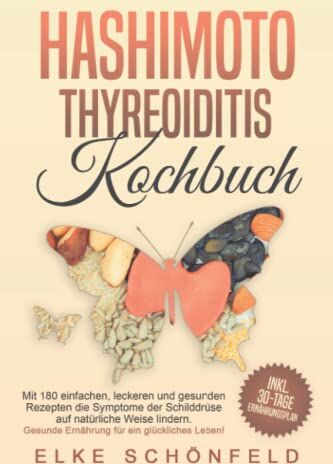Elke Schönfeld - Hashimoto Thyreoiditis Kochbuch: Mit 180 einfachen, leckeren und gesunden Rezepten die Symptome der Schilddrüse auf natürliche Weise lindern. Gesunde Ernährung für ein glückliches Leben! - Preis vom 09.10.2026 07:28:09 h