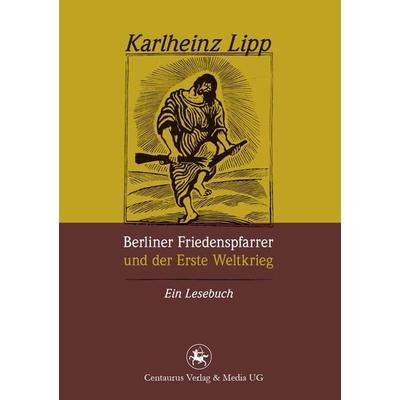 Berliner Friedenspfarrer und der Erste Weltkrieg, Taschenbuch von Karlheinz Lipp, Springer Fachmedien Wiesbaden GmbH, 978-3-86226-197-0