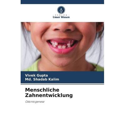 Menschliche Zahnentwicklung, Taschenbuch von Vivek Gupta,Md. Shadab Kalim, Verlag Unser Wissen, 978-620-5-75032-2