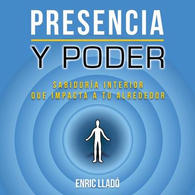 Presencia y poder: Sabiduría interior que impacta a tu alrededor - Enric Lladó, Audio, 9789179731557