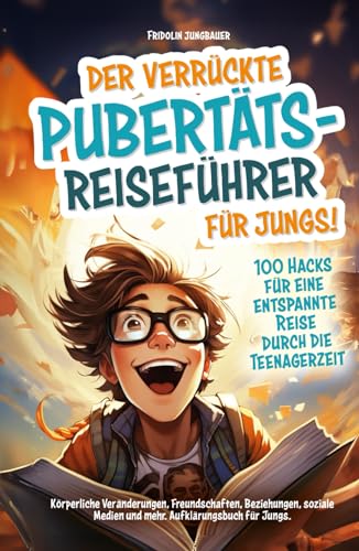 Fridolin Jungbauer - Der verrückte Pubertäts-Reiseführer für Jungs! 100 Hacks für eine entspannte Reise durch die Teenagerzeit. Körperliche Veränderungen, Freundschaften, ... Jungs (Die verrückten Pubertäts-Reiseführer) - Preis vom 06.10.2026 07:26:00 h