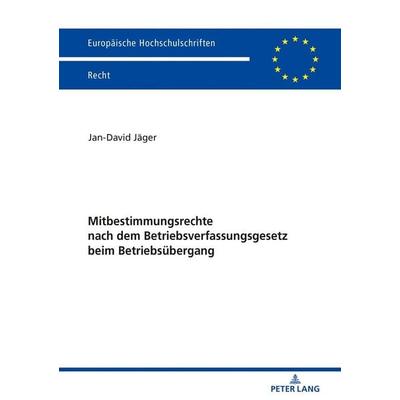 Mitbestimmungsrechte nach dem Betriebsverfassungsgesetz beim Betriebsübergang, Taschenbuch von Jan-David Jäger, Peter Lang GmbH, Internationaler