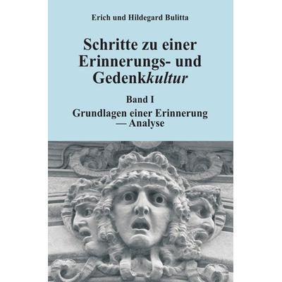 Erinnerungs- und Gedenkkultur / Schritte zu einer Erinnerungs- und Gedenkkultur, Taschenbuch von Erich Bulitta, Epubli, 978-3-7450-3528-5