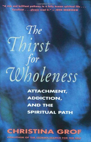 Christina Grof - The Thirst for Wholeness: Attachment, Addiction, and the Spiritual Path - Preis vom 15.10.2026 23:06:25 h