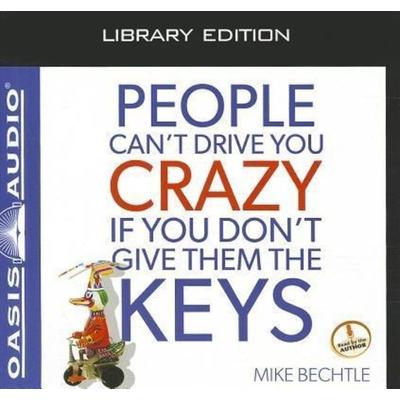 People Can't Drive You Crazy If You Don't Give Them the Keys (Library Edition) - Mike Bechtle, CD, 9781609816124