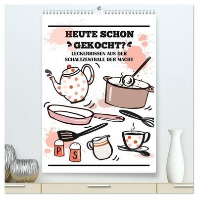 Heute schon gekocht? Leckerbissen aus der Schaltzentrale der Macht (hochwertiger Premium Wandkalender 2027 DIN A2 hoch), Kunstdruck in Hochglanz