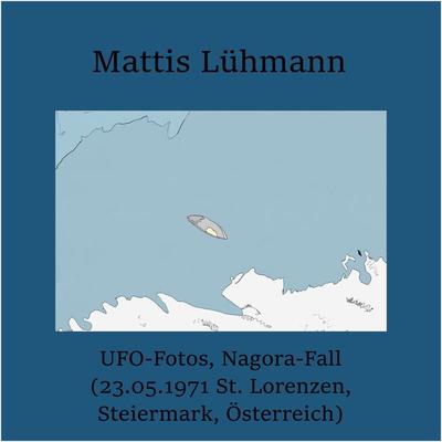 UFO-Fotos, Nagora-Fall (23.05.1971 St. Lorenzen, Steiermark, Österreich) - Mattis Lühmann, Audio, 4251177599255