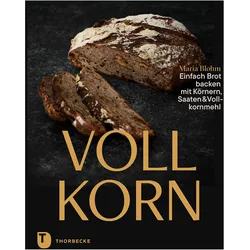 Vollkorn - Einfach Brot backen mit Körnern, Saaten & Vollkornmehl, Ratgeber von Maria Blohm