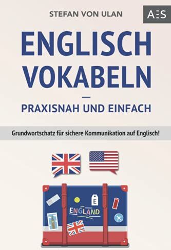 Stefan von Ulan - Englisch Vokabeln – praxisnah und einfach: Grundwortschatz für sichere Kommunikation auf Englisch! (Mit den wichtigsten Vokabeln und Phrasen inkl. Audioaufnahmen) - Preis vom 09.10.2026 07:28:09 h
