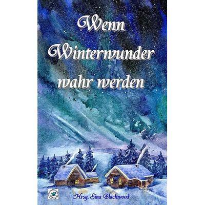 Wenn Winterwunder wahr werden, Taschenbuch von , BoD – Books on Demand, 978-3-7448-8192-0