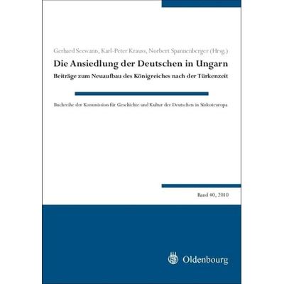 Die Ansiedlung der Deutschen in Ungarn, Gebundene Ausgabe von , De Gruyter Oldenbourg, 978-3-486-59750-9