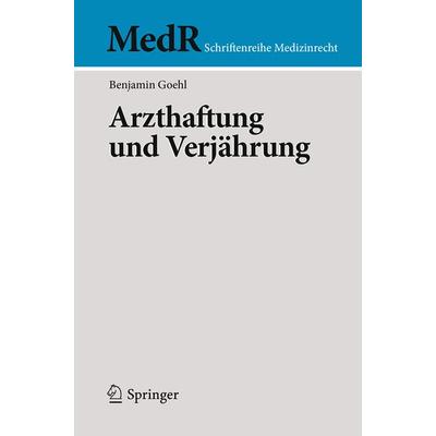 Arzthaftung und Verjährung, Taschenbuch von Benjamin Goehl, Springer Berlin, 978-3-662-57865-0