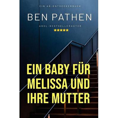 Ein Baby für Melissa und ihre Mutter, Taschenbuch von Ben Pathen, Independently Published