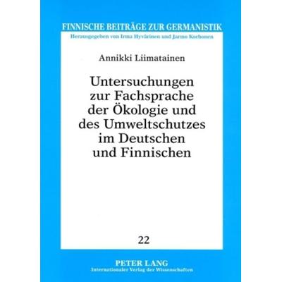 Untersuchungen zur Fachsprache der Oekologie und des Umweltschutzes im Deutschen und Finnischen, Taschenbuch von Annikki Liimatainen, Peter Lang GmbH,