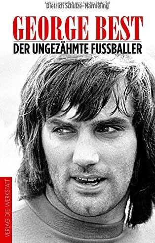 Dietrich Schulze-Marmeling - George Best: Der ungezähmte Fußballer - Preis vom 09.10.2026 07:28:09 h