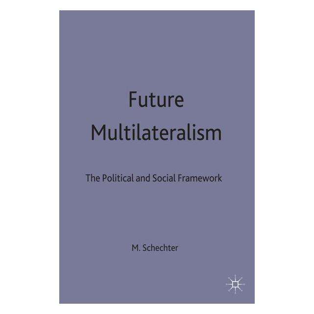 Palgrave Macmillan Uk Future Multilateralism (Englisch, Hardcover, Michael G. Schechter) (63042146)