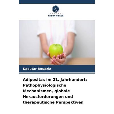 Adipositas im 21. Jahrhundert: Pathophysiologische Mechanismen, globale Herausforderungen und therapeutische Perspektiven, Taschenbuch von Kaoutar