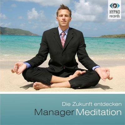 Manager Meditation - Die Zukunft entdecken - Andreas Schütz, Audio, 4056198086476