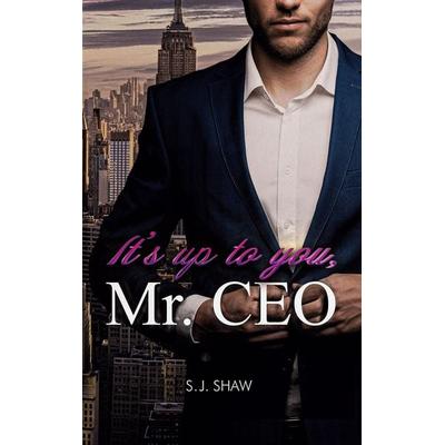 It´s up to you, Mr. CEO, Taschenbuch von S. J. Shaw, BoD – Books on Demand, 978-3-7386-3459-4