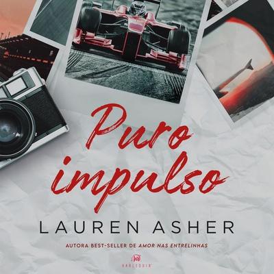 Puro impulso – Um romance proibido para fãs de Fórmula 1 da mesma autora de 'Amor nas entrelinhas' - Lauren Asher, Audio, 9786559706211