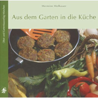 Aus dem Garten in die Küche, Gebundene Ausgabe von Hermine Hofbauer, Obst- und Gartenbauverlag des Bayerischen Landesverbandes für Gartenbau und