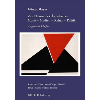 Zur Theorie des Ästhetischen. Musik – Medien – Kultur – Politik, Taschenbuch von Günter Mayer, Weidler Buchverlag Berlin, 978-3-89693-458-1