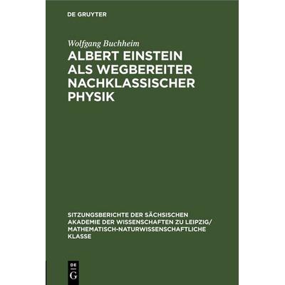 Albert Einstein als Wegbereiter nachklassischer Physik, Gebundene Ausgabe von Wolfgang Buchheim, De Gruyter, 978-3-11-249927-6