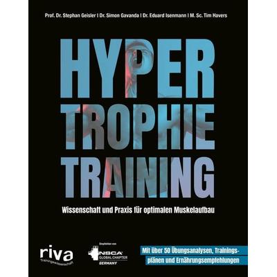 Hypertrophietraining, Taschenbuch von Stephan Geisler,Simon Gavanda,Eduard Isenmann,Tim Havers, Riva, 978-3-7423-2059-9
