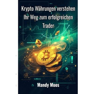 Krypto Währungen verstehen, Taschenbuch von Mandy Moos, Epubli, 978-3-8197-1889-2