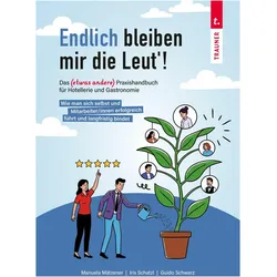 EndlichbleibenmirdieLeut'!DasetwasanderePraxishandbuchfürHotellerieun, Fachbücher von Guido Schwarz, Manuela Mätzener, Iris Schatzl