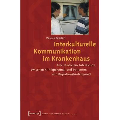 Interkulturelle Kommunikation im Krankenhaus, Taschenbuch von Verena Dreissig, Transcript, 978-3-89942-392-1