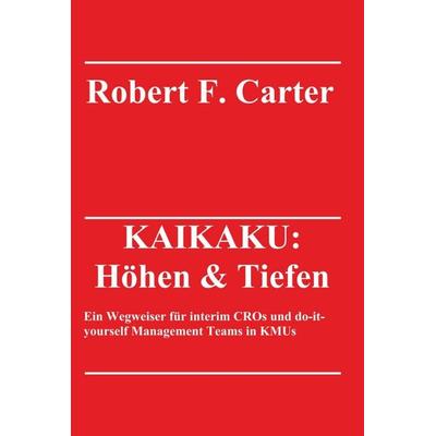 KAIKAKU: Höhen & Tiefen, Gebundene Ausgabe von Robert F. Carter, Tredition, 978-3-347-35034-2