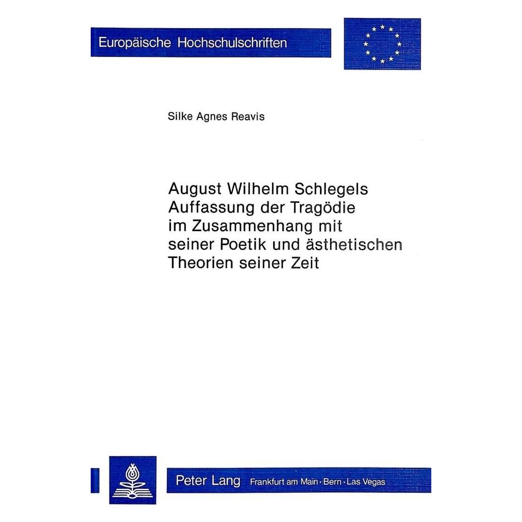 Peter Lang August Wilhelm Schlegels Auffassung der Tragödie im Zusammenhang mit seiner Poetik und Ästhetischen (Deutsch, Softcover, Silke Agnes Reavis) (56033650)