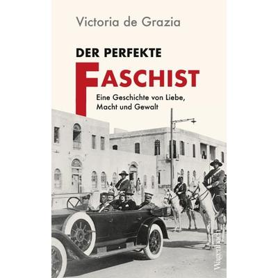 Der perfekte Faschist, Gebundene Ausgabe von Victoria de Grazia, Wagenbach, K, 978-3-8031-3739-5