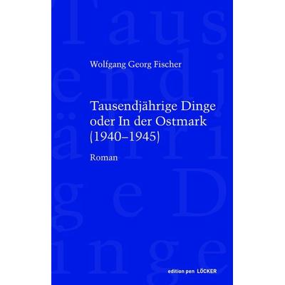 Tausendjährige Dinge oder In der Ostmark, Gebundene Ausgabe von Wolfgang Georg Fischer, Löcker Verlag, 978-3-99098-065-1