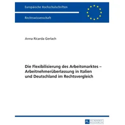 Die Flexibilisierung des Arbeitsmarktes - Arbeitnehmerüberlassung in Italien und Deutschland im Rech, Fachbücher von Anna Ricarda Gerlach