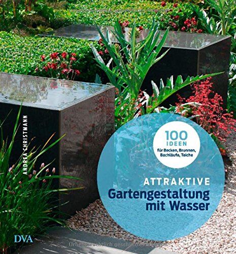 Andrea Christmann - Attraktive Gartengestaltung mit Wasser: 100 Ideen für Becken, Brunnen, Bachläufe, Teiche - Preis vom 10.10.2026 11:48:34 h