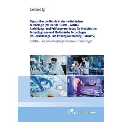 Gesetz über die Berufe in der medizinischen Technologie (MT-Berufe-Gesetz – MTBG) Ausbildungs- und Prüfungsverordnung für Medizinische Technologinnen