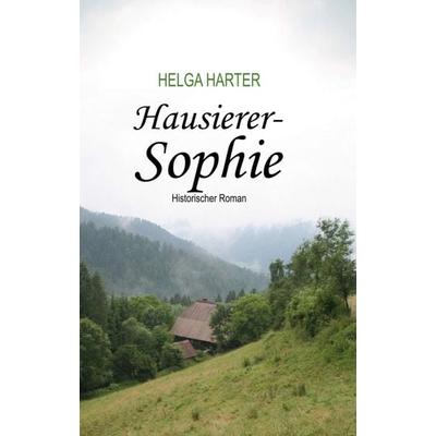 Hausierer-Sophie, Taschenbuch von Helga Harter, Tredition, 978-3-7439-3851-9