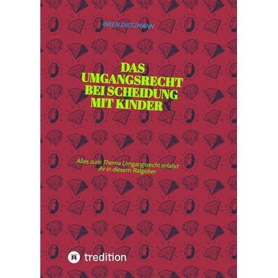 Das Umgangsrecht bei Scheidung mit Kindern, Gebundene Ausgabe von Inken dietzmann, Tredition, 978-3-347-66433-3