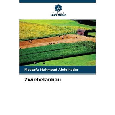 Zwiebelanbau, Taschenbuch von Mostafa Mahmoud Abdelkader, Verlag Unser Wissen