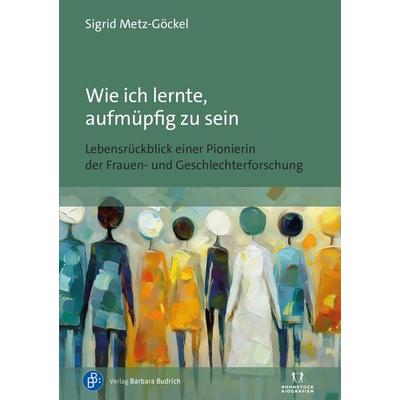 Wie ich lernte, aufmüpfig zu sein, Taschenbuch von Sigrid Metz-Göckel, Verlag Barbara Budrich, 978-3-8474-3134-3