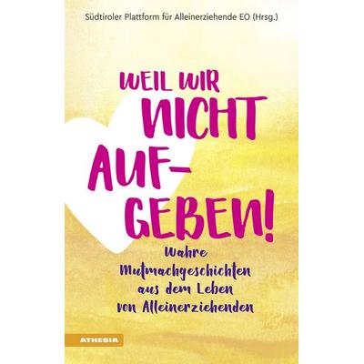 Weil wir nicht aufgeben!, Taschenbuch von Sabine Foraboschi, Athesia-Tappeiner Verlag