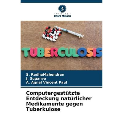 Computergestützte Entdeckung natürlicher Medikamente gegen Tuberkulose, Taschenbuch von S. Radhamahendran,J. Suganya,A. Agnal Vincent Paul, Verlag