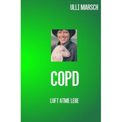 Copd - Luft , Atme, Lebe, Taschenbuch von Ulrike marsch, Epubli, 978-3-7418-3062-4