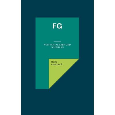FG, Taschenbuch von Heinz Andernach, BoD – Books on Demand, 978-3-7597-5822-4