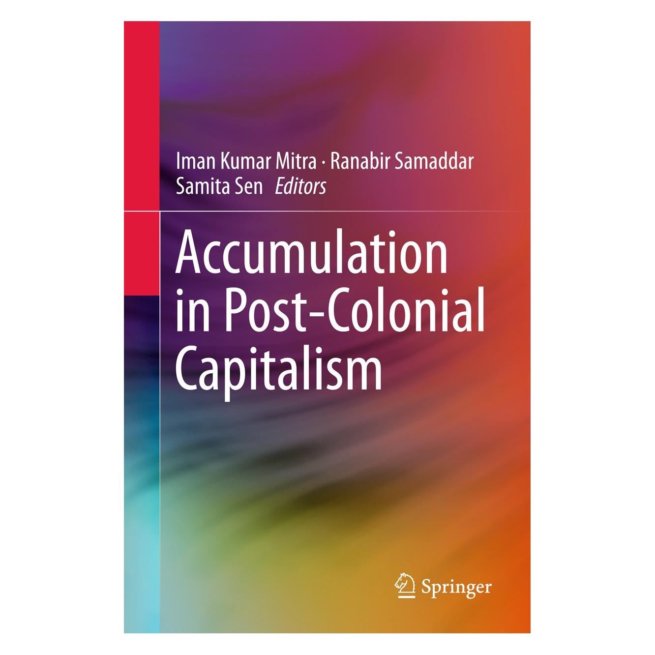 Springer Accumulation in Post-Colonial Capitalism (Englisch, Hardcover, Iman Kumar Mitra, Ranabir Samaddar, Samita Sen) (9789811010361)