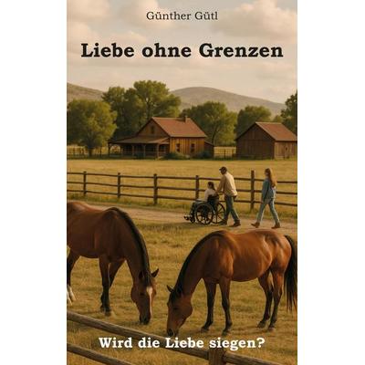 Liebe ohne Grenzen, Taschenbuch von Günther Gütl, Rediroma-Verlag, 978-3-86870-475-4